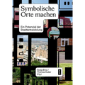 Symbolische Orte Machen: Ein Potenzial Der Stadtentwicklung