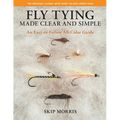 Fly Tying Made Clear and Simple: An Easy-To-Follow All-Color Guide