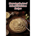 Mastering the Art of Lefse: 102 Delicious Recipes