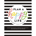 Plan a Happy Life(tm): Define Your Passion, Nurture Your Creativity, and Take Hold of Your Dreams
