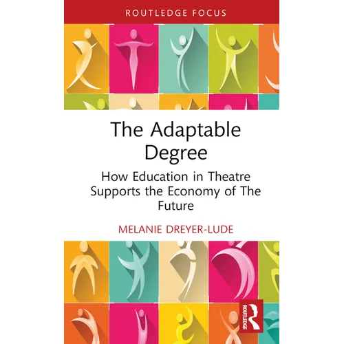 The Adaptable Degree: How Education in Theatre Supports the Economy of the Future
