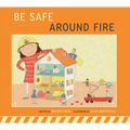 Be Safe Around Fire