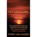 Reflex Cube and the Nature of the Universe: How the Universe Was Made