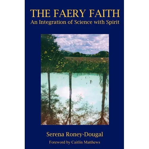 The Faery Faith: An Integration of Science with Spirit