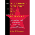 Indochinese Experience of the French and the Americans: Nationalism and Communism in Cambodia, Laos, and Vietnam