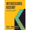 Intercessors, Ascend!: The Mandate to Posture for Kingdom Purpose