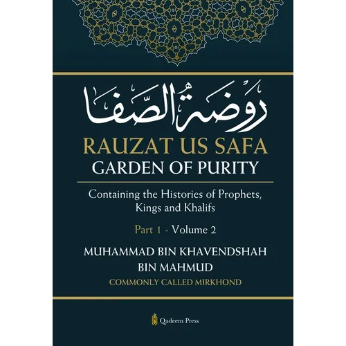 Rauzat us Safa - Garden of Purity - Part 1 - Volume 2: Containing the Histories of Prophets, Kings and Khalifs