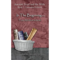 In The Beginning... From Abraham to Israel - Expanded Edition: Synchronizing the Bible, Enoch, Jasher, and Jubilees
