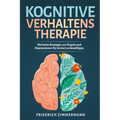 Kognitive Verhaltenstherapie: Die beste Strategie, um Ängste und Depressionen für immer zu bewältigen