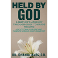 Held by God: A Mother's Journey through Grief toward Healing: A devotional for grieving parents seeking God's comfort.
