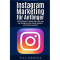 Instagram Marketing für Anfänger: 50K Followers in einem Jahr. Wie man auf Instagram seine Marke etabliert und Follower gewinnt.