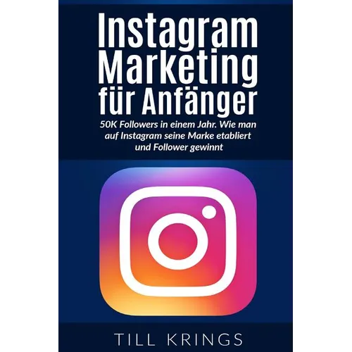 Instagram Marketing für Anfänger: 50K Followers in einem Jahr. Wie man auf Instagram seine Marke etabliert und Follower gewinnt.