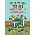 Crosswords for Kids Ages 9 and Up: Crosswords for Kids to Help Improve Vocabulary and Pass the Time