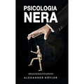 Psicologia Nera: I Segreti Della Psicoanalisi, Tecniche Di Persuasione E Manipolazione Per Analizzare E Influenzare