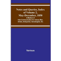 Notes and Queries, Index of Volume 2, May-December, 1850; A Medium of Inter-Communication for Literary Men, Artists, Antiquaries, Genealogists, Etc.