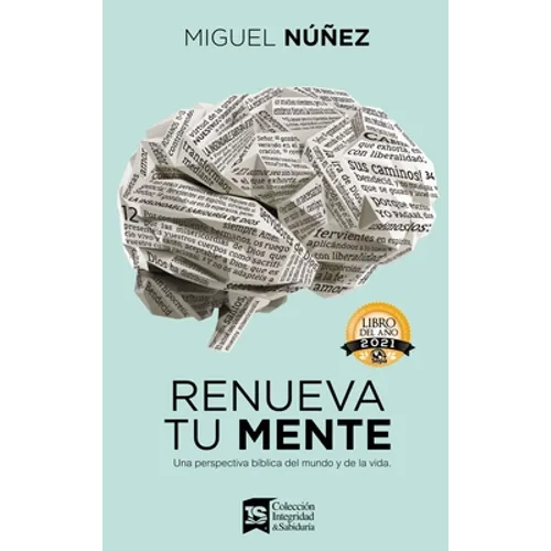 Renueva Tu Mente: Una Perspectiva Bíblica del Mundo Y de la Vida