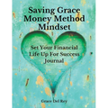 Saving Grace Money Method Mindset: Set Your Financial Life Up For Success Journal