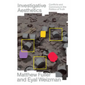 Investigative Aesthetics: Conflicts and Commons in the Politics of Truth