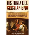 Historia del Cristianismo: Una guía fascinante sobre momentos cruciales de la historia cristiana, que incluye eventos como la vida y las enseñanzas de