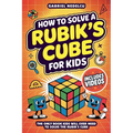 How to Solve a Rubik's Cube for Kids: The Only Book Kids Will Ever Need to Solve The Rubik's Cube (Solving the Rubik's Cube for Kids)