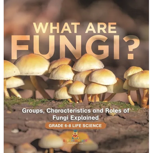 What are Fungi? Groups, Characteristics and Roles of Fungi Explained Grade 6-8 Life Science