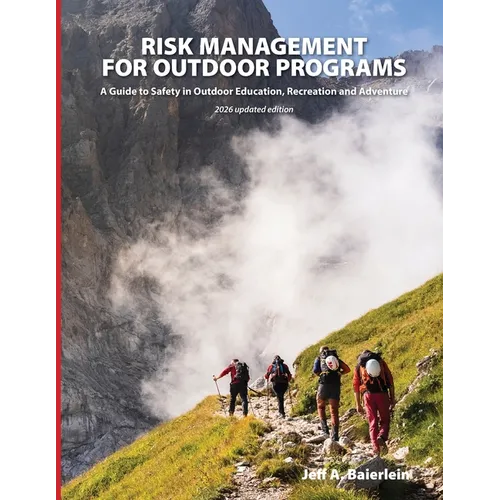 Risk Management for Outdoor Programs: A Guide to Safety in Outdoor Education, Recreation and Adventure