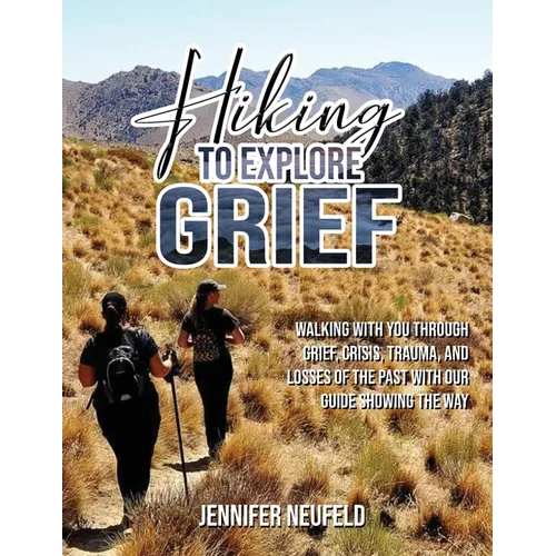 Hiking to Explore Grief: Walking with you through grief, crisis, trauma, and losses of the past with our Guide showing The Way