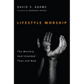 Lifestyle Worship: The Worship God Intended Then and Now