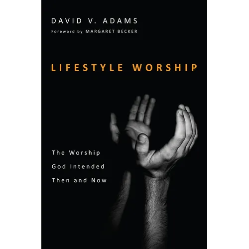 Lifestyle Worship: The Worship God Intended Then and Now