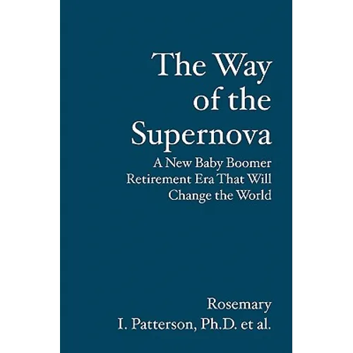 The Way of the Supernova: A New Baby Boomer Retirement Era That Will Change the World