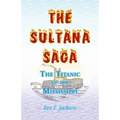 The Sultana Saga: The Titanic of the Mississippi