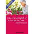 Sensory Modulation in Dementia Care: Assessment and Activities for Sensory-Enriched Care