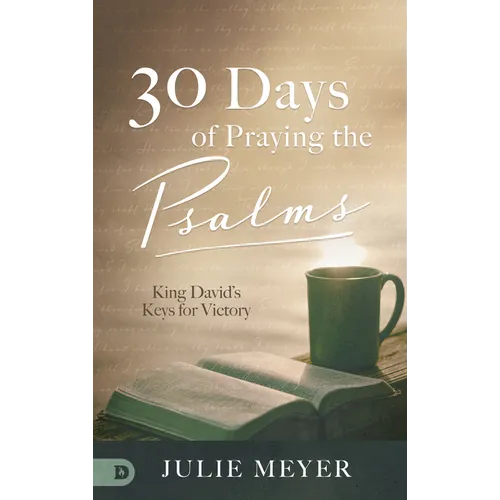30 Days of Praying the Psalms: King David's Keys for Victory