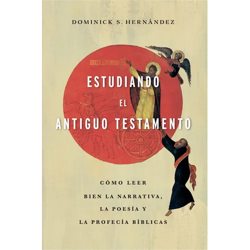 Estudiando El Antiguo Testamento: Cómo Leer Bien La Narrativa, La Poesía Y Las Profecías Bíblicas