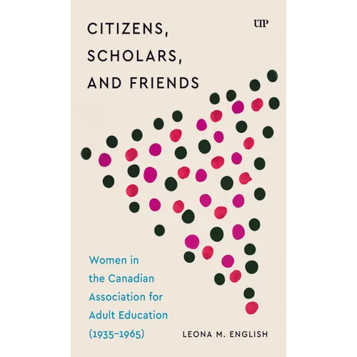 Citizens, Scholars, and Friends: Women in the Canadian Association for Adult Education (1935-1965)