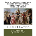 Famous frontiersmen and heroes of the border, their adventurous lives and stirri