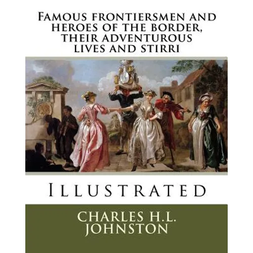 Famous frontiersmen and heroes of the border, their adventurous lives and stirri