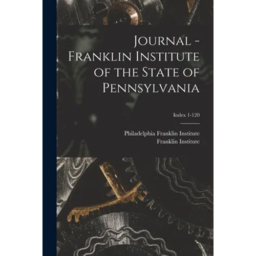 Journal - Franklin Institute of the State of Pennsylvania; Index 1-120