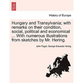 Hungary and Transylvania; with remarks on their condition, social, political and economical ... With numerous illustrations from sketches by Mr. Herin