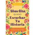 Abuelita, Quiero Escuchar Tu Historia: Un Diario Guiado Para Que Abuelita Comparta Su Vida Y Su Amor