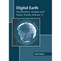 Digital Earth: Visualization, Analysis and Future Trends (Volume 1)