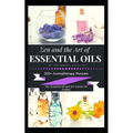 Zen and the Art of Essential Oils: 200+ Aromatherapy Recipes, 55+ Essential Oil Profiles and 20+ Carrier Oil Profiles