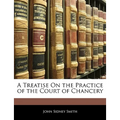 A Treatise On the Practice of the Court of Chancery