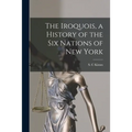 The Iroquois, a History of the Six Nations of New York