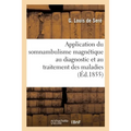Application Du Somnambulisme Magnétique Au Diagnostic Et Au Traitement Des Maladies: Sa Nature, Ses Différences Avec Le Sommeil Et Les Rêves