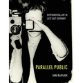 Parallel Public: Experimental Art in Late East Germany