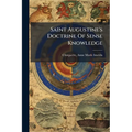 Saint Augustine's Doctrine Of Sense Knowledge