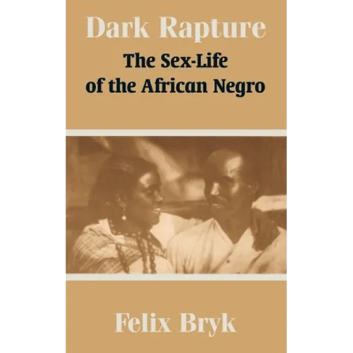 Dark Rapture: The Sex-Life of the African Negro