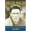 Big Ed Walsh: The Life and Times of a Spitballing Hall of Famer