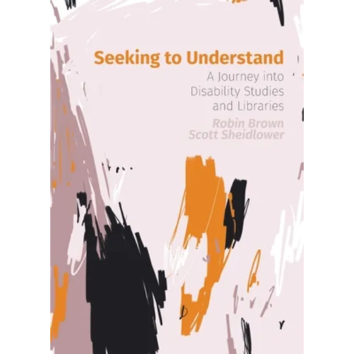 Seeking to Understand: A Journey into Disability Studies and Libraries